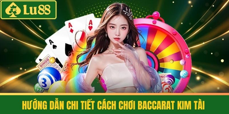 Baccarat Kim Tài - Khám Phá Thế Giới Cờ Bạc Đỉnh Cao 3 Hướng Dẫn Chi Tiết Cách Chơi Baccarat Kim Tài
