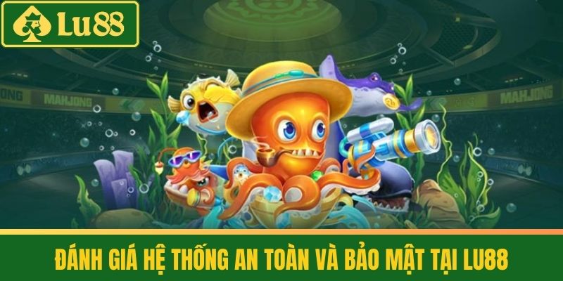Bắn Cá Đổi Thưởng - Tìm Ra "Biển Vàng" Của Riêng Bạn 4 Đánh Giá Hệ Thống An Toàn Và Bảo Mật Tại LU88