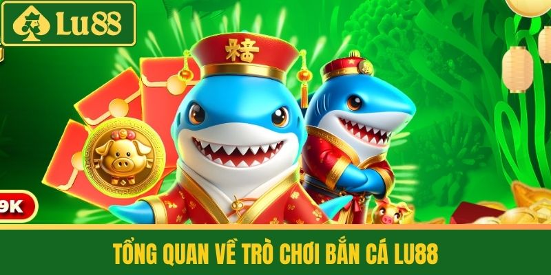 Bắn Cá 1 Tổng Quan Về Trò Chơi Bắn Cá LU88