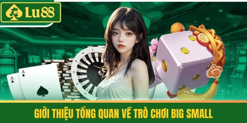 Big Small - Chơi Lớn Ăn To, Vui Tận Gia Cùng Nhà Cái LU88 2 Giới Thiệu Tổng Quan Về Trò Chơi Big Small