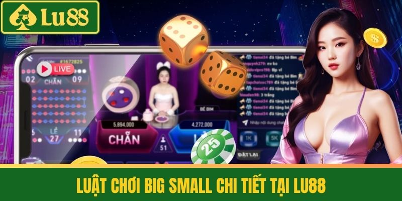 Big Small - Chơi Lớn Ăn To, Vui Tận Gia Cùng Nhà Cái LU88 3 Luật Chơi Big Small Chi Tiết Tại LU88
