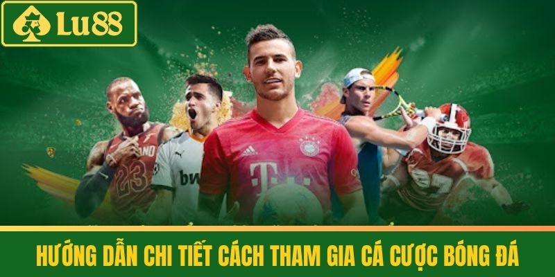 Cá Cược Bóng Đá - Hướng Dẫn Toàn Tập Cho Người Mới Bắt Đầu 3 Hướng dẫn chi tiết Cách tham gia Cá cược Bóng đá