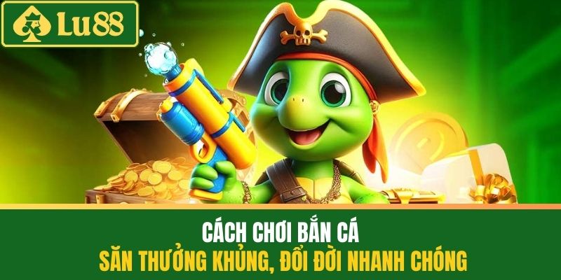 Cách chơi bắn cá