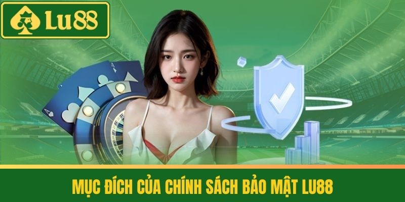 Chính sách bảo mật 2 Mục đích của Chính sách Bảo mật LU88