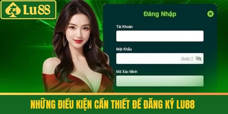 Đăng Ký Lu88 - Mở Cánh Cửa Thế Giới Giải Trí Trực Tuyến 4 Những điều kiện cần thiết để Đăng ký LU88