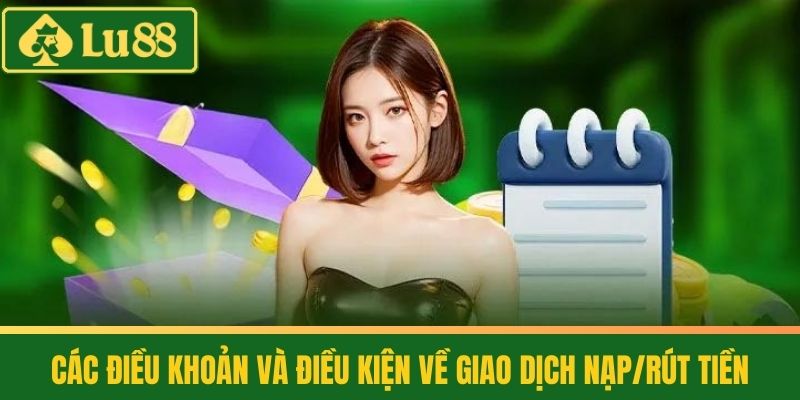 Điều Khoản và Điều Kiện 2 Các Điều Khoản và Điều Kiện Về Giao Dịch Nạp/Rút Tiền
