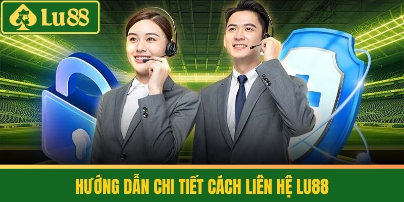 Liên hệ 3 Hướng Dẫn Chi Tiết Cách Liên Hệ LU88