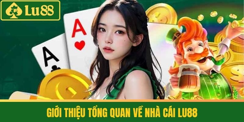 Giới thiệu tổng quan về Nhà cái LU88