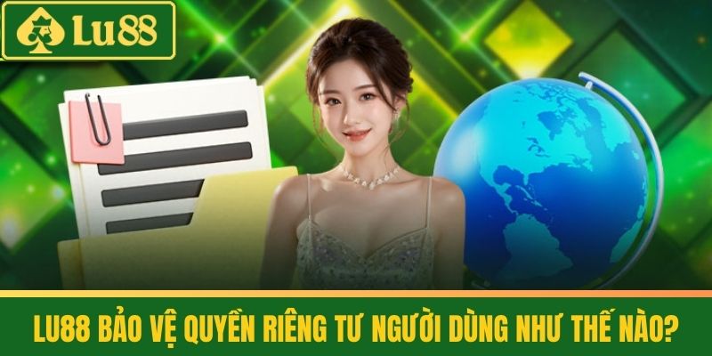 LU88 Bảo Vệ Quyền Riêng Tư Người Dùng Như Thế Nào?