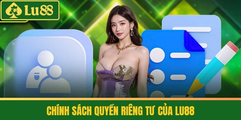 Quyền Riêng Tư LU88 2 Chính Sách Quyền Riêng Tư của LU88