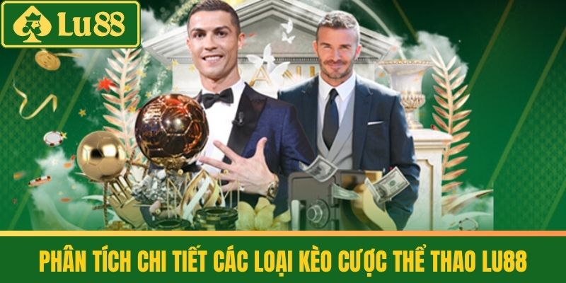 Thể Thao 3 Phân tích chi tiết các loại kèo cược Thể thao LU88