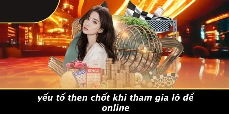 ĐÁNH LÔ ĐỀ ONLINE HIỆU QUẢ: 5 BƯỚC TĂNG CƠ HỘI TRÚNG THƯỞNG 5 Yếu Tố Then Chốt Khi Tham Gia Lô Đề Online